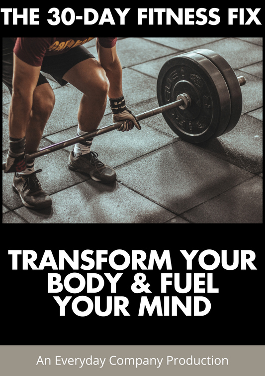 The 30-Day Fitness Fix: Transform Your Mind & Fuel Your Mind